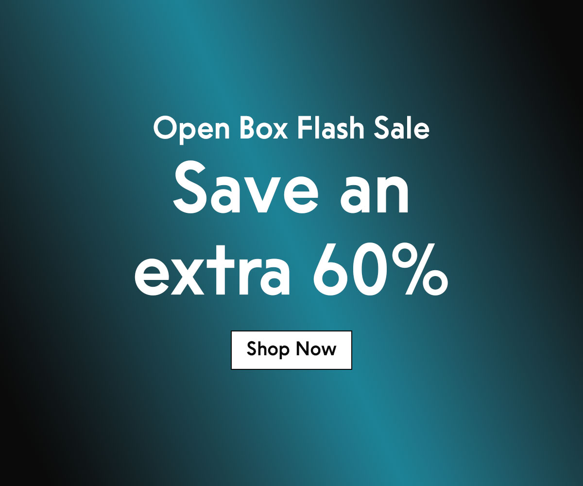 Open Box Flash Sale. Save an extra 60%.