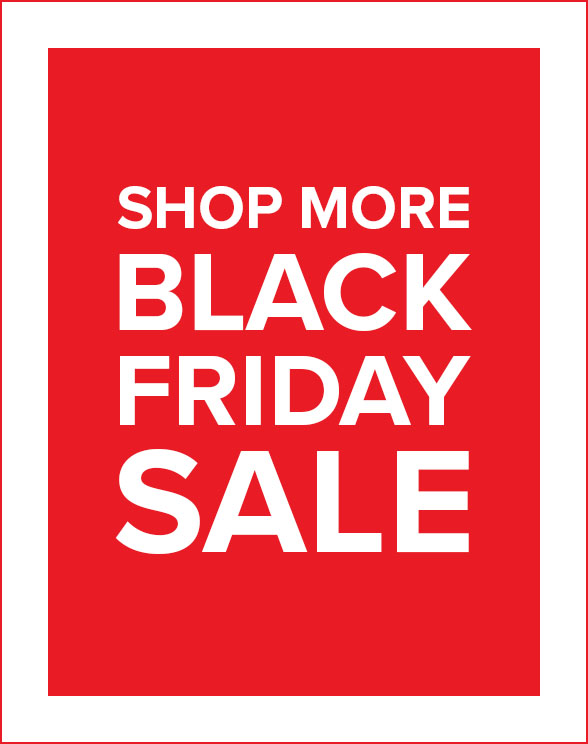 Shop More Black Friday Sale.