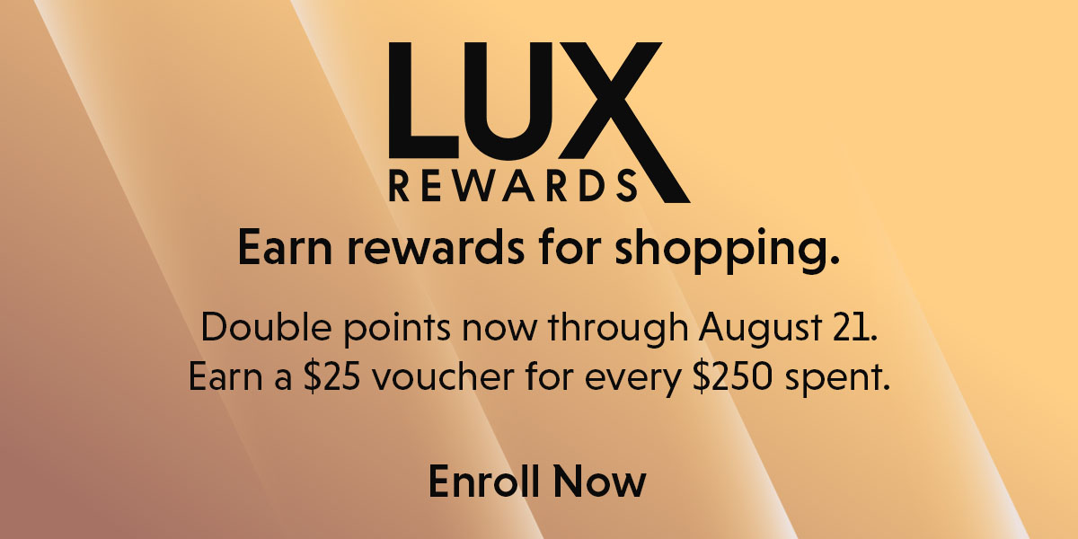 Lux Rewards. Double points now through August 21.