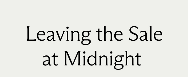 Leaving the Sale at Midnight