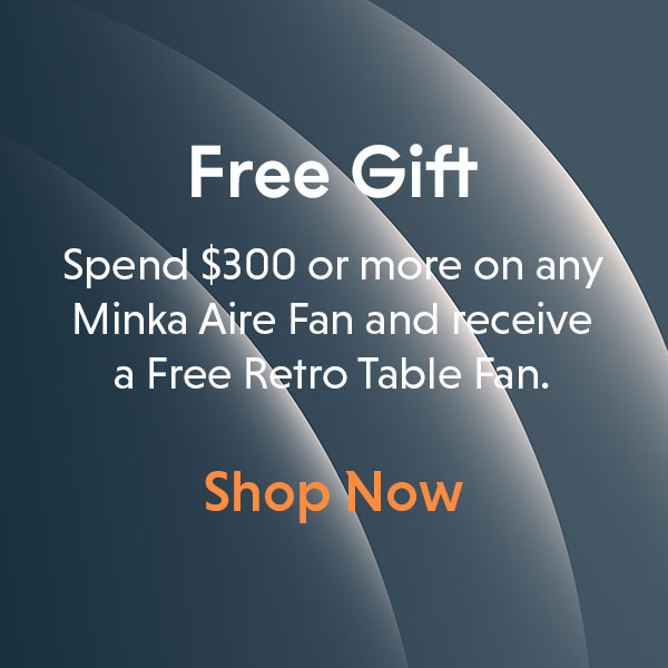 Spend $300 or more on any Minka Aire Fan and receive a Free Retro Table Fan.